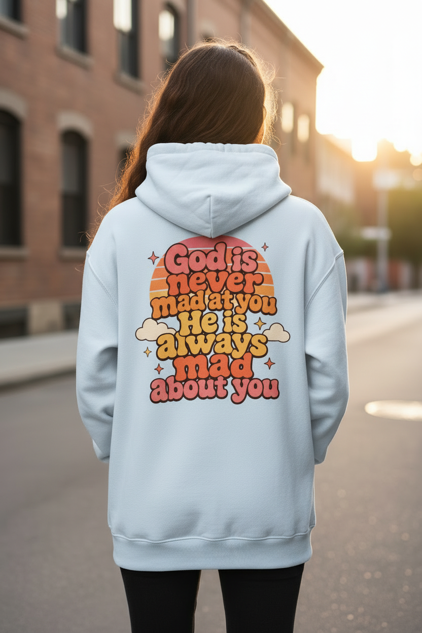 God Is Never Mad at You, He Is Always Mad About You Unisex Hoodie