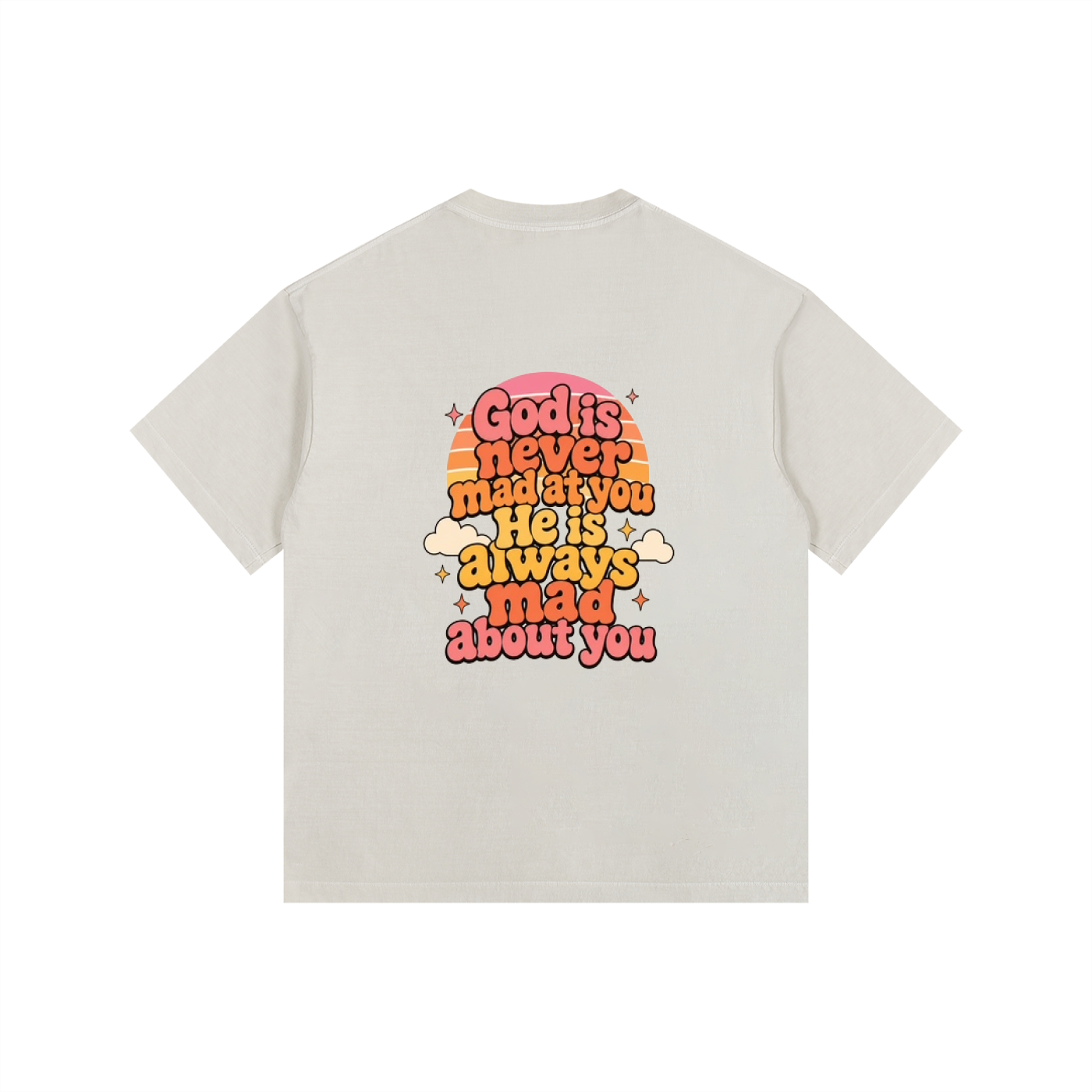 God Is Never Mad At You — He's Always Mad About You Tee