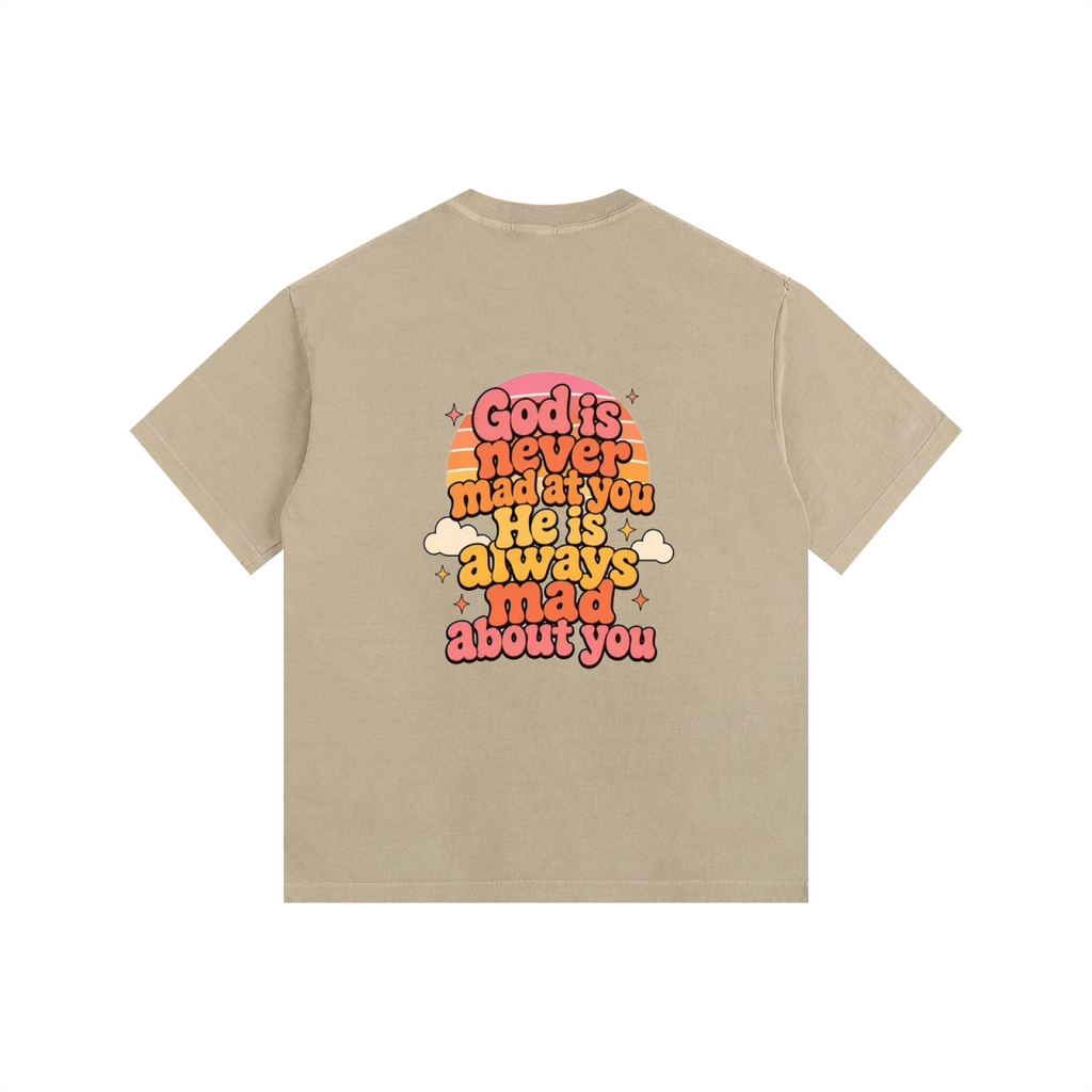 God Is Never Mad At You — He's Always Mad About You Tee