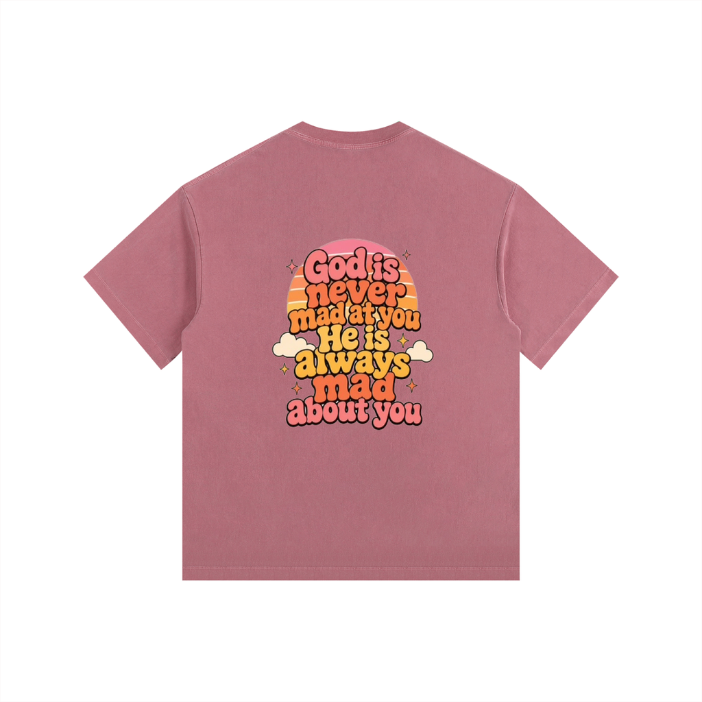 God Is Never Mad At You — He's Always Mad About You Tee