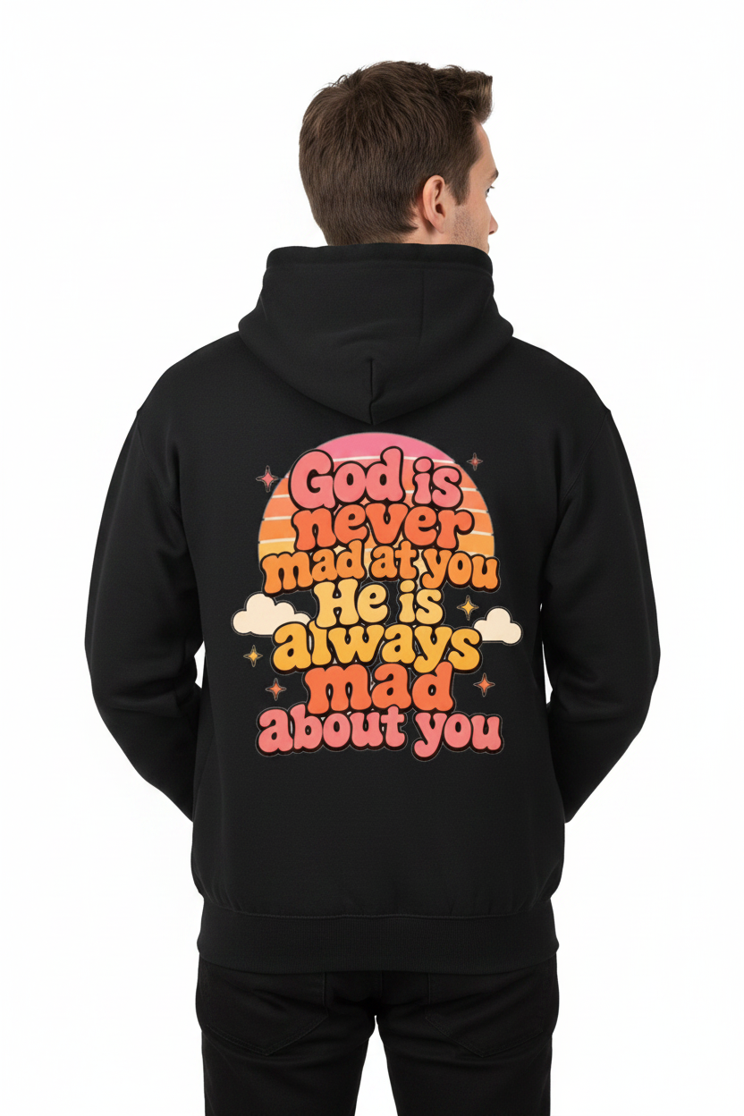 God Is Never Mad at You, He Is Always Mad About You Unisex Hoodie