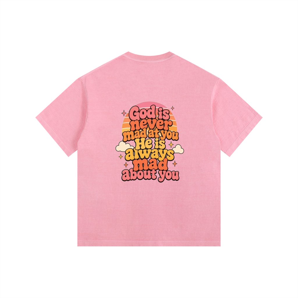 God Is Never Mad At You — He's Always Mad About You Tee
