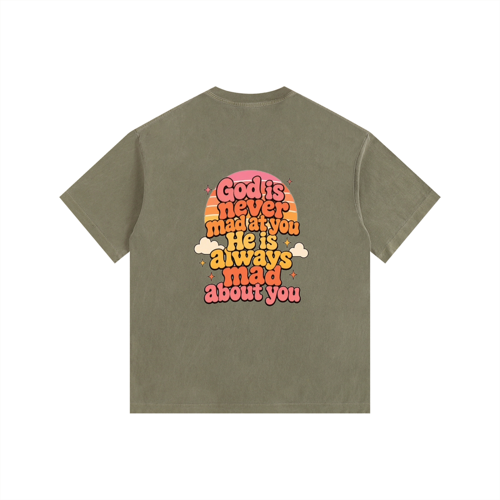 God Is Never Mad At You — He's Always Mad About You Tee