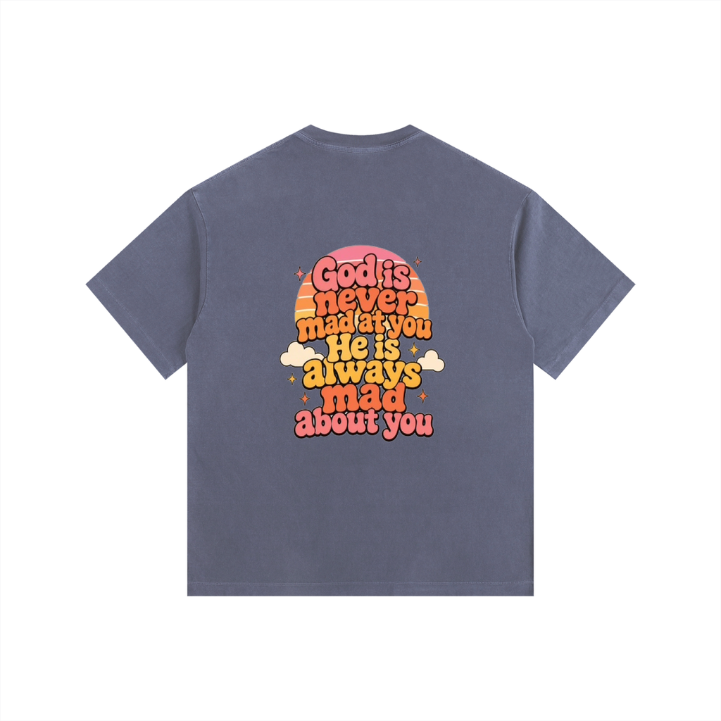 God Is Never Mad At You — He's Always Mad About You Tee