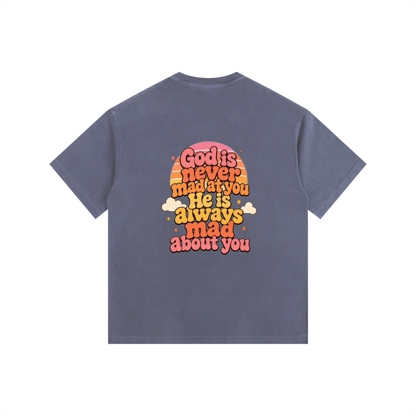 God Is Never Mad At You — He's Always Mad About You Tee