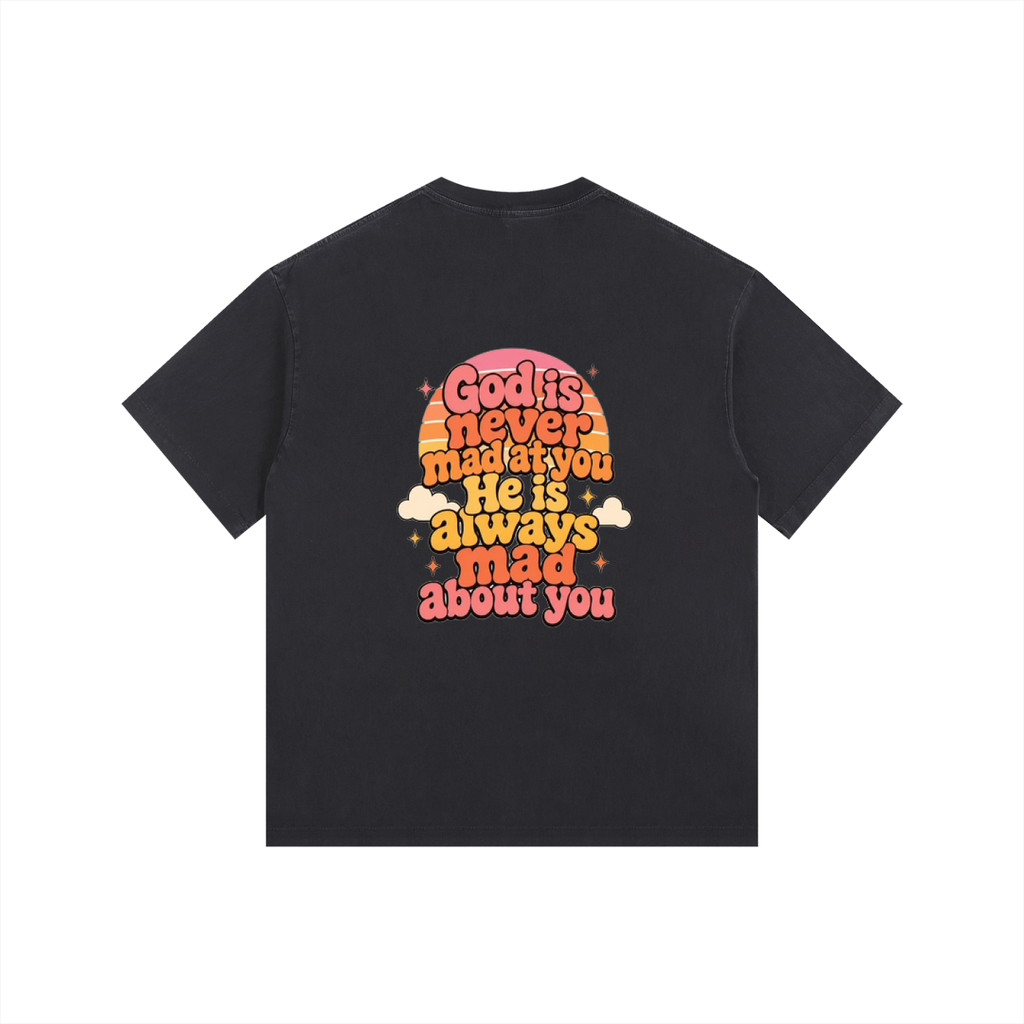 God Is Never Mad At You — He's Always Mad About You Tee