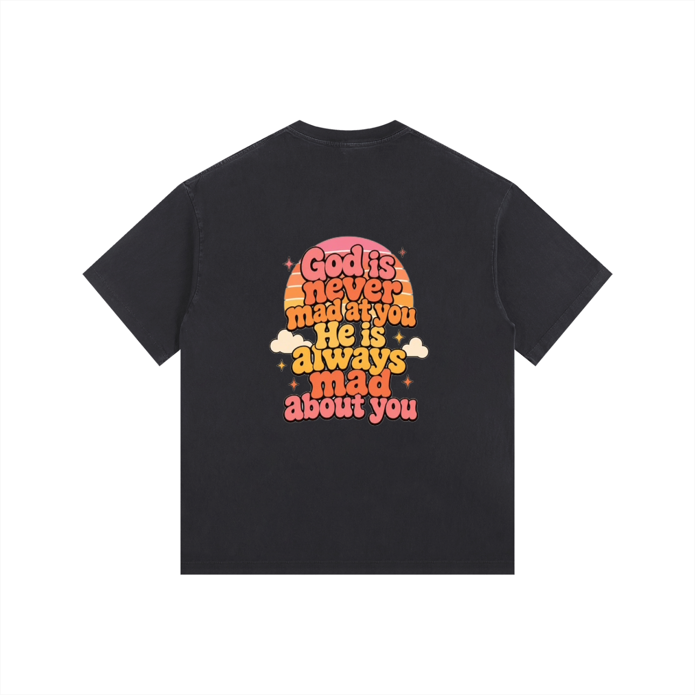 God Is Never Mad At You — He's Always Mad About You Tee
