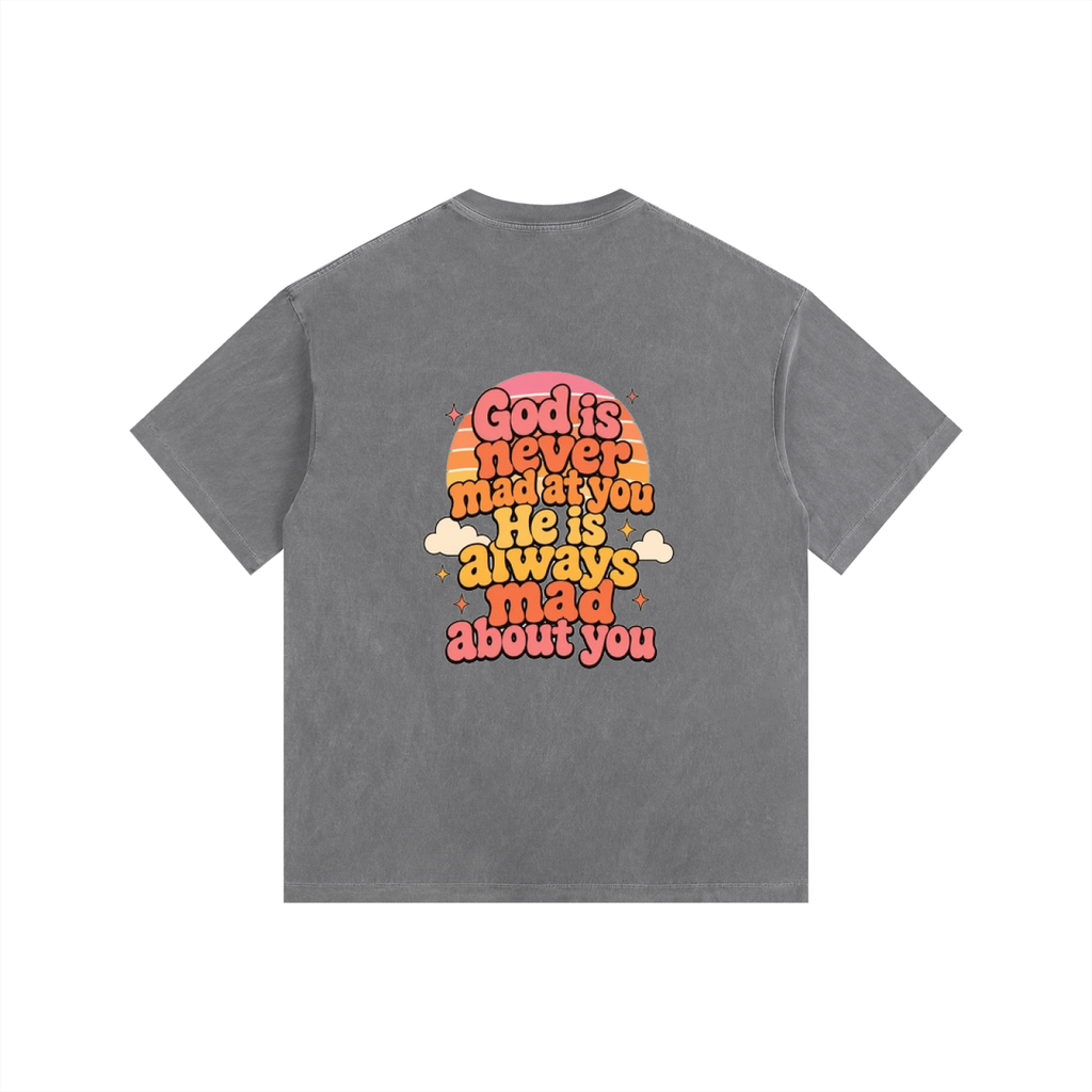 God Is Never Mad At You — He's Always Mad About You Tee