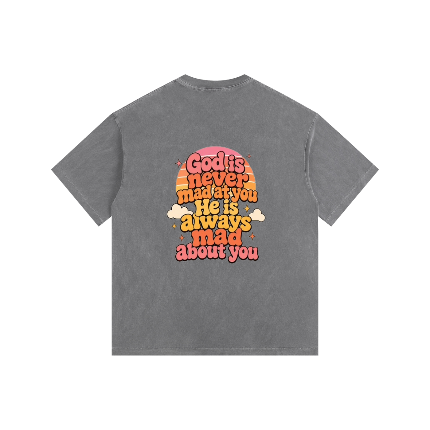 God Is Never Mad At You — He's Always Mad About You Tee