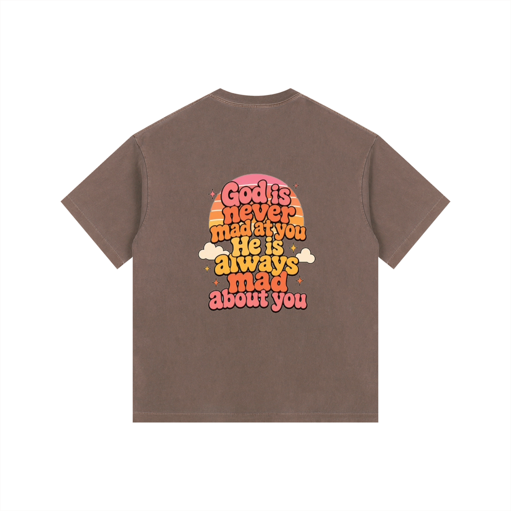 God Is Never Mad At You — He's Always Mad About You Tee