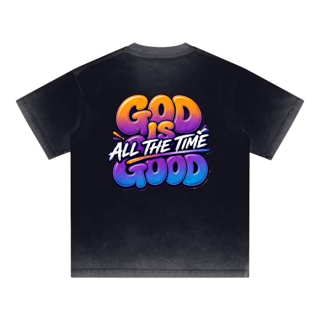 God Is Good... All the Time — Reverse Dyed Tee