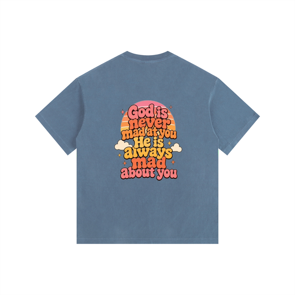God Is Never Mad At You — He's Always Mad About You Tee