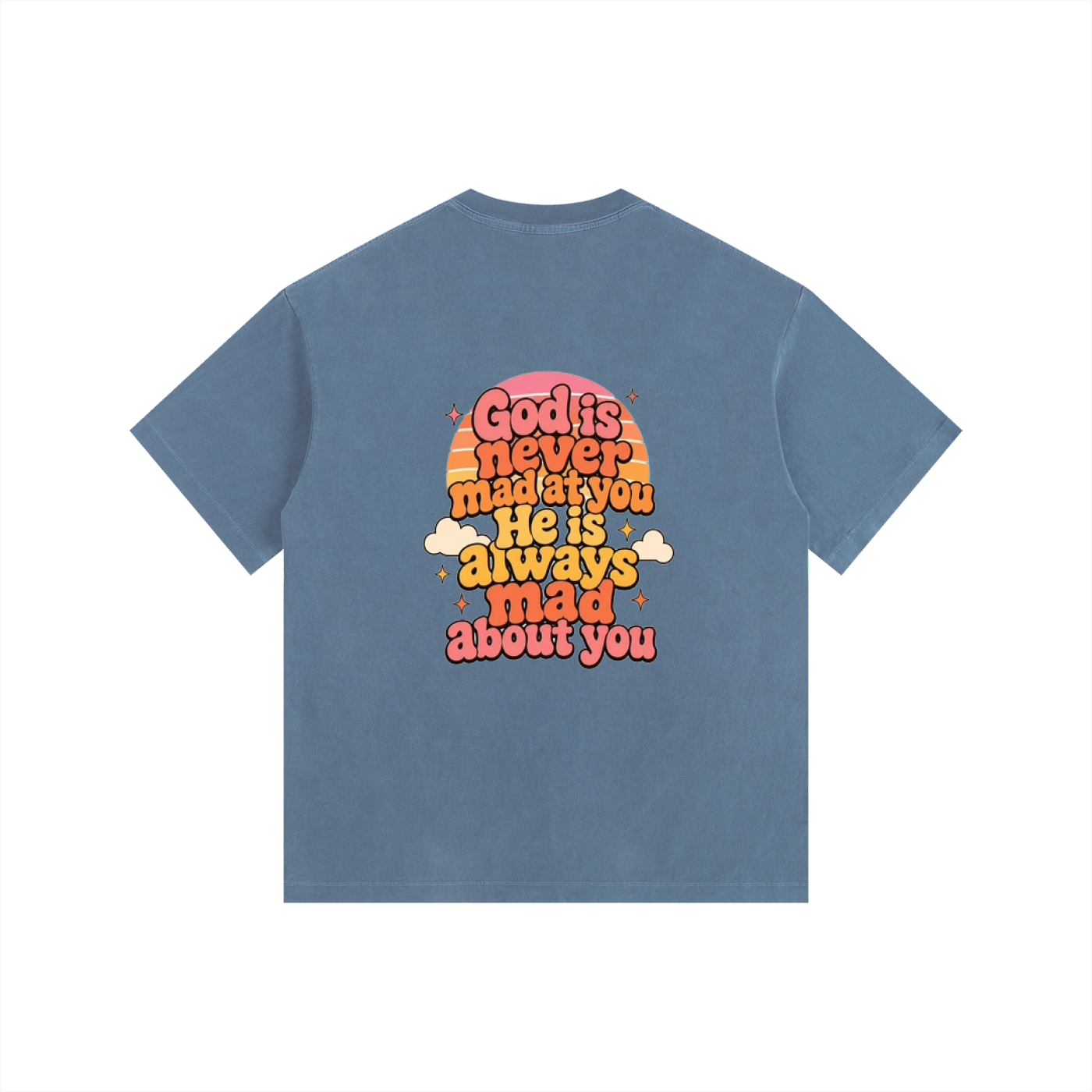 God Is Never Mad At You — He's Always Mad About You Tee