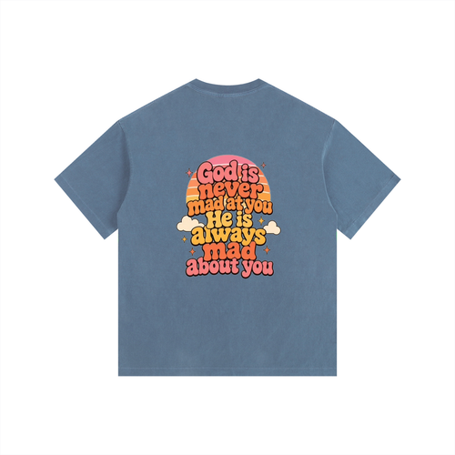 God Is Never Mad At You — He's Always Mad About You Tee